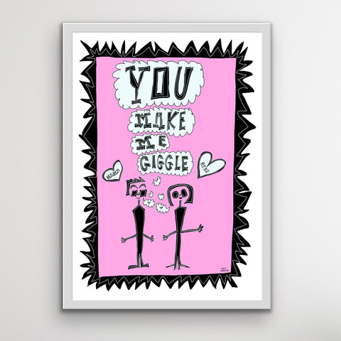 "You Make Me Giggle" - Poster Print